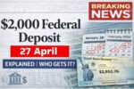 April 2026 $2,000 Federal Deposit Explained: Eligibility, and Payment Timing